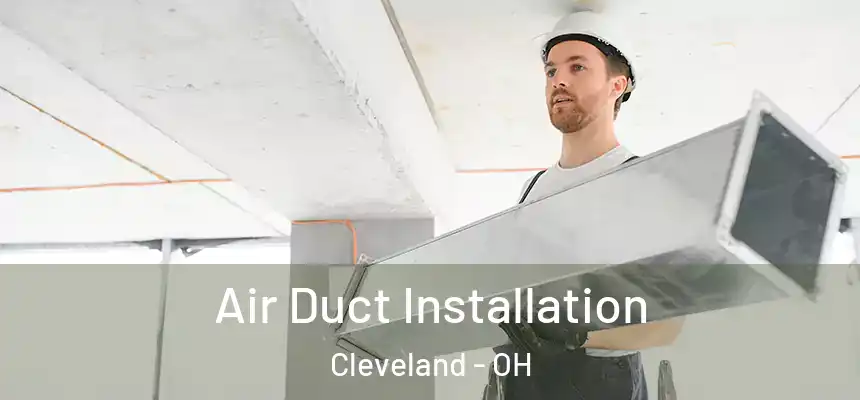 Air Duct Installation Cleveland - OH