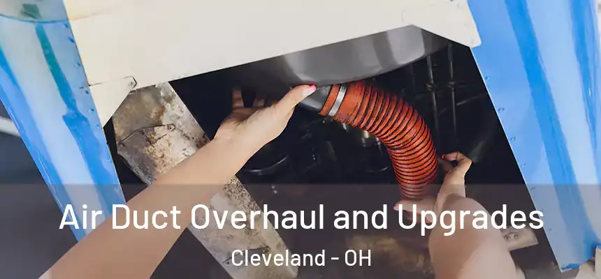 Air Duct Overhaul and Upgrades Cleveland - OH