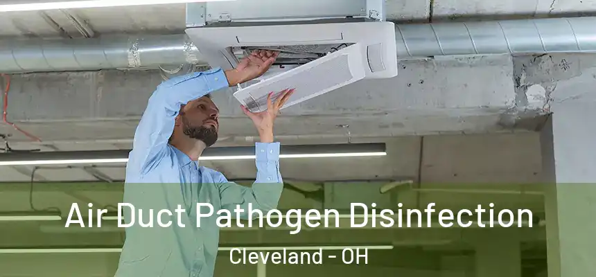 Air Duct Pathogen Disinfection Cleveland - OH
