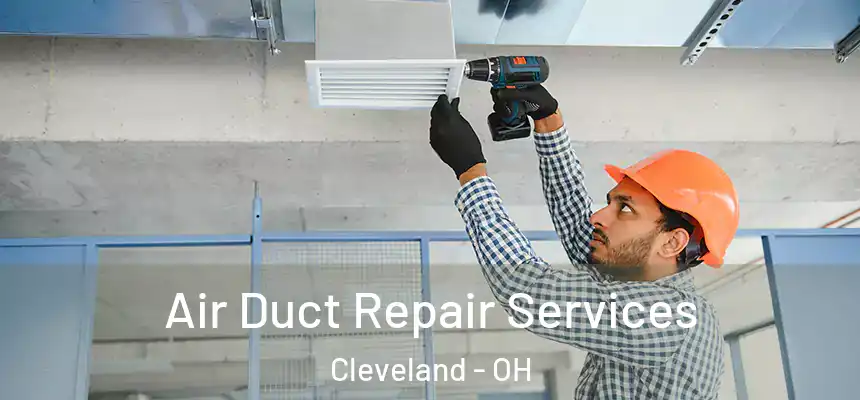 Air Duct Repair Services Cleveland - OH