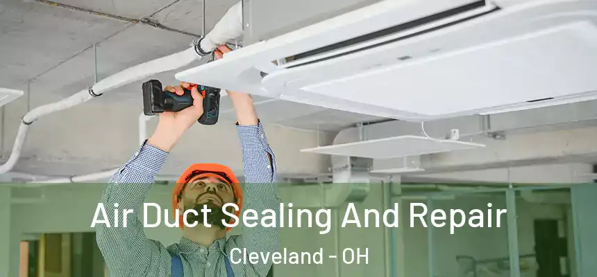Air Duct Sealing And Repair Cleveland - OH