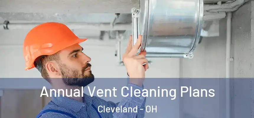 Annual Vent Cleaning Plans Cleveland - OH