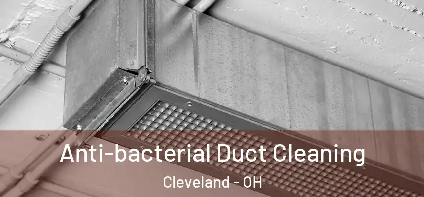 Anti-bacterial Duct Cleaning Cleveland - OH