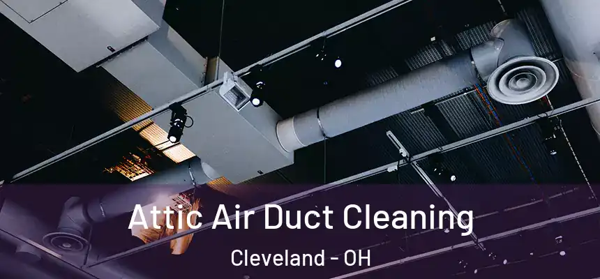 Attic Air Duct Cleaning Cleveland - OH