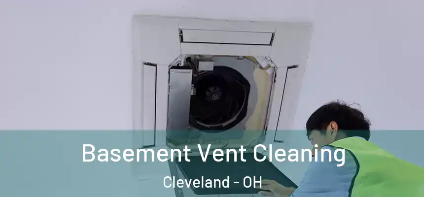 Basement Vent Cleaning Cleveland - OH