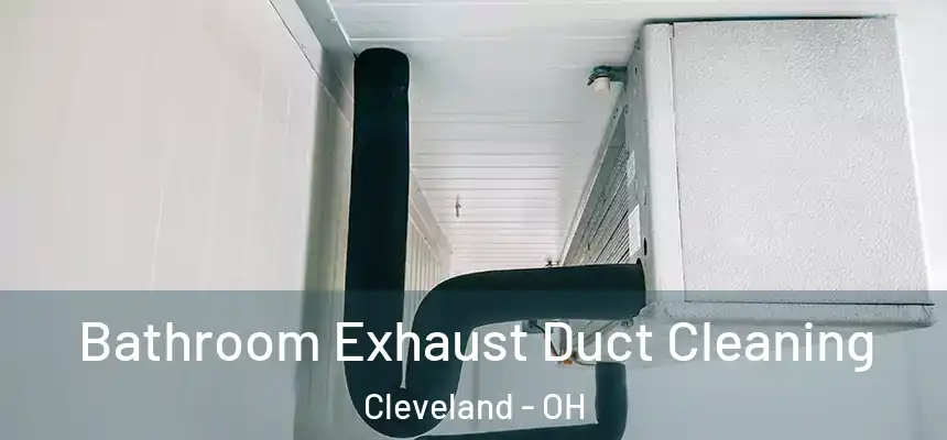 Bathroom Exhaust Duct Cleaning Cleveland - OH