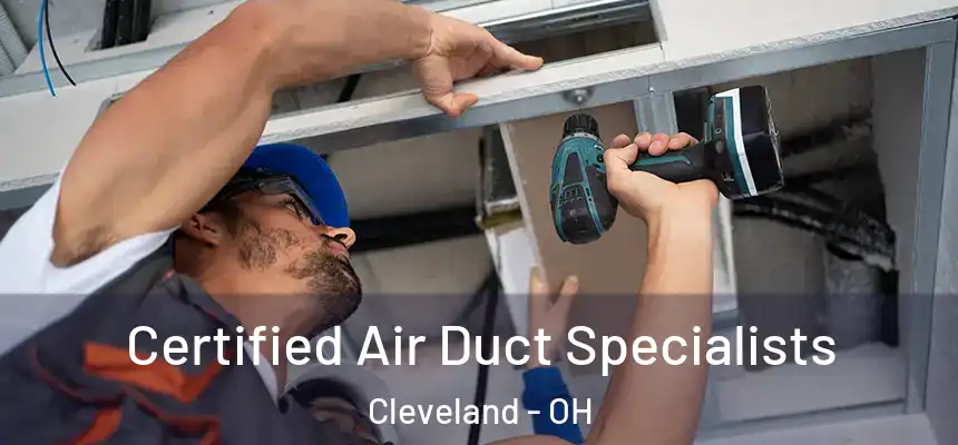 Certified Air Duct Specialists Cleveland - OH