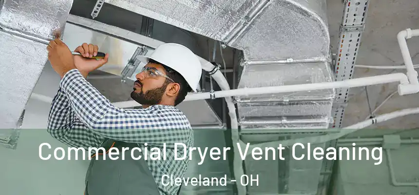 Commercial Dryer Vent Cleaning Cleveland - OH