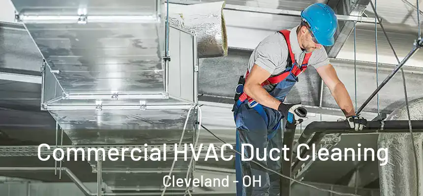 Commercial HVAC Duct Cleaning Cleveland - OH