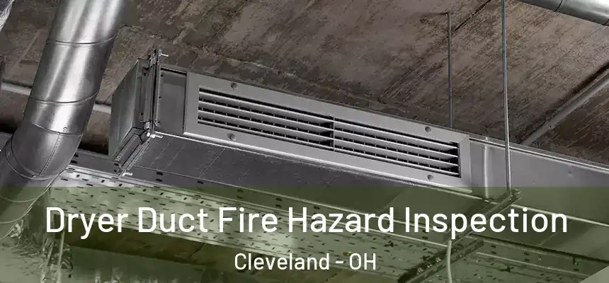 Dryer Duct Fire Hazard Inspection Cleveland - OH