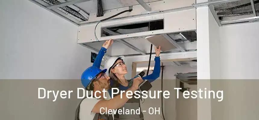 Dryer Duct Pressure Testing Cleveland - OH