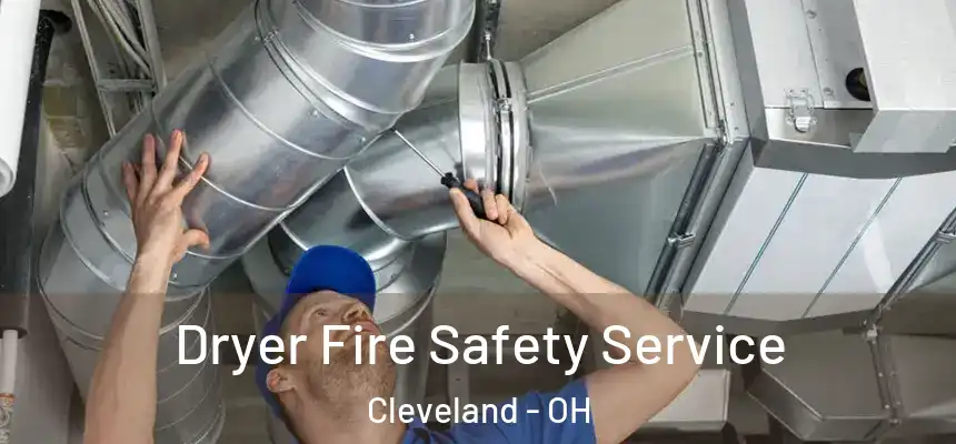 Dryer Fire Safety Service Cleveland - OH