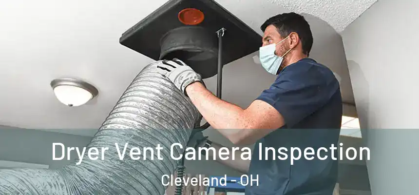 Dryer Vent Camera Inspection Cleveland - OH
