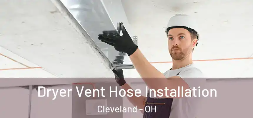 Dryer Vent Hose Installation Cleveland - OH