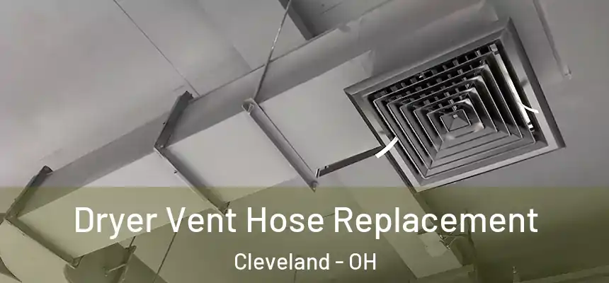 Dryer Vent Hose Replacement Cleveland - OH