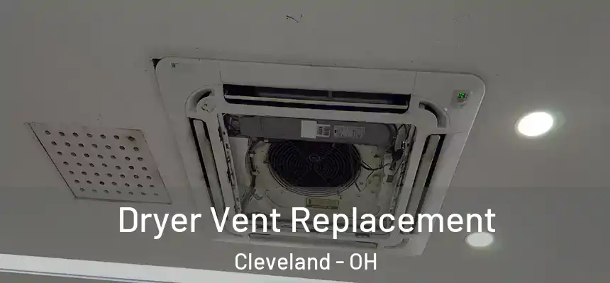 Dryer Vent Replacement Cleveland - OH