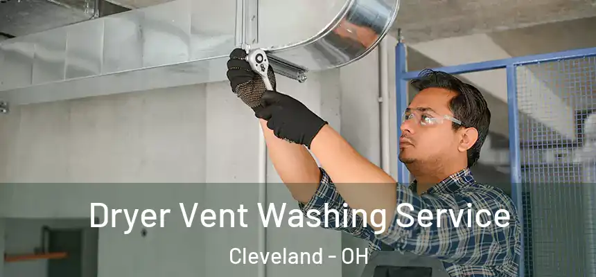 Dryer Vent Washing Service Cleveland - OH