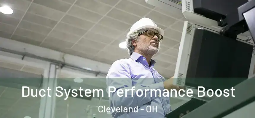 Duct System Performance Boost Cleveland - OH