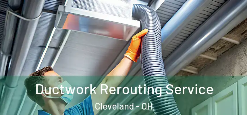 Ductwork Rerouting Service Cleveland - OH