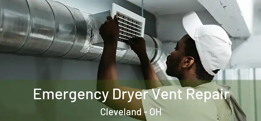 Emergency Dryer Vent Repair Cleveland - OH