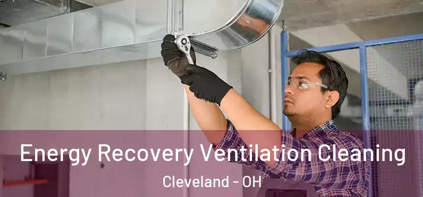 Energy Recovery Ventilation Cleaning Cleveland - OH