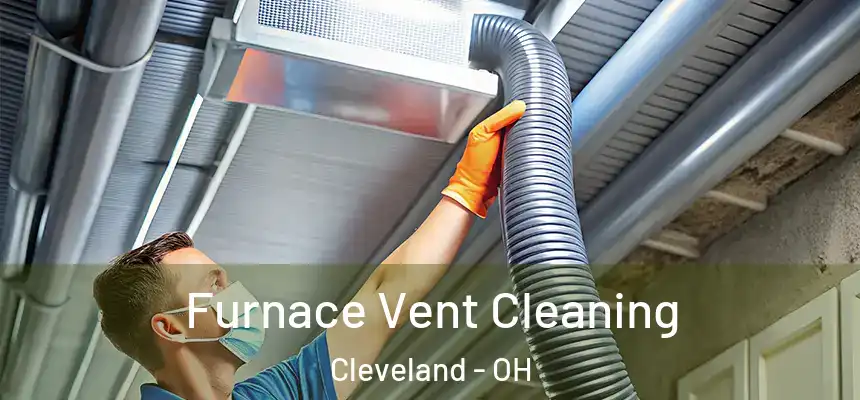 Furnace Vent Cleaning Cleveland - OH