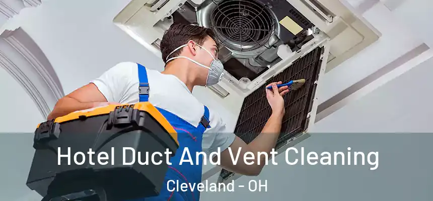 Hotel Duct And Vent Cleaning Cleveland - OH