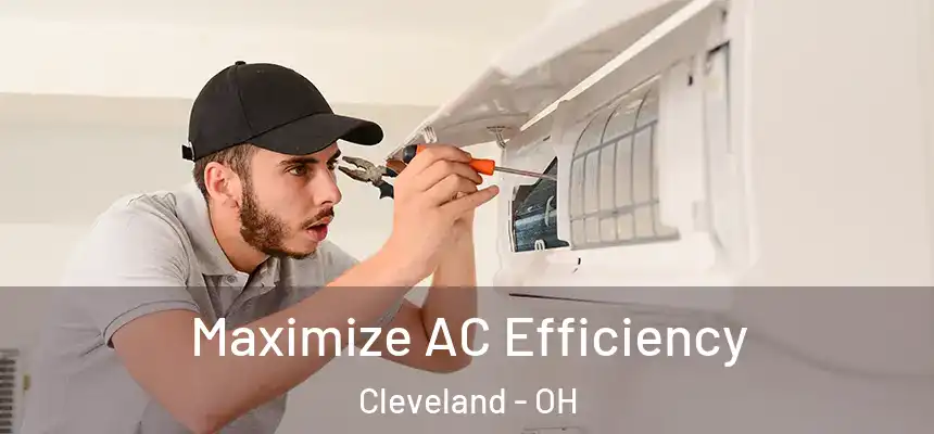 Maximize AC Efficiency Cleveland - OH