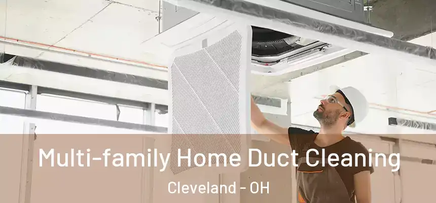 Multi-family Home Duct Cleaning Cleveland - OH