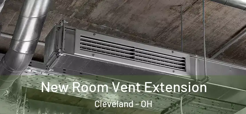 New Room Vent Extension Cleveland - OH