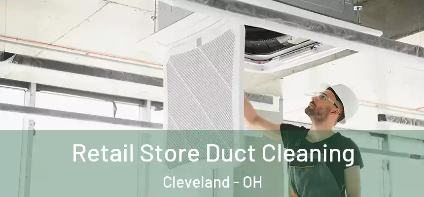 Retail Store Duct Cleaning Cleveland - OH