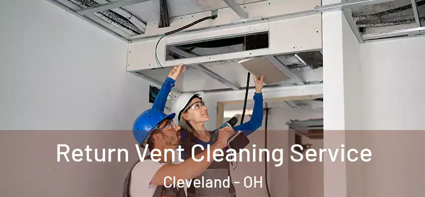 Return Vent Cleaning Service Cleveland - OH