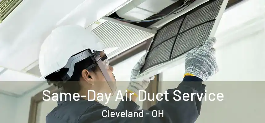Same-Day Air Duct Service Cleveland - OH