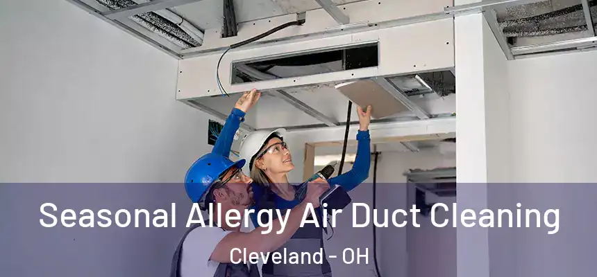 Seasonal Allergy Air Duct Cleaning Cleveland - OH