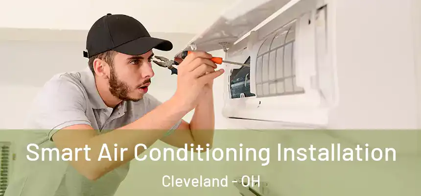 Smart Air Conditioning Installation Cleveland - OH