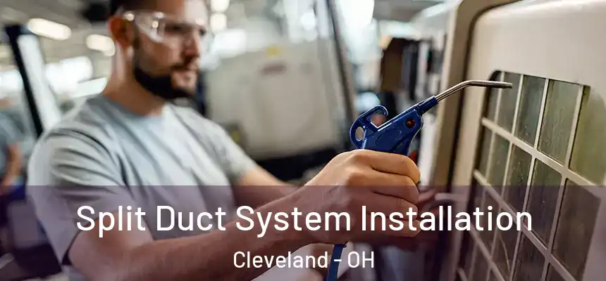 Split Duct System Installation Cleveland - OH