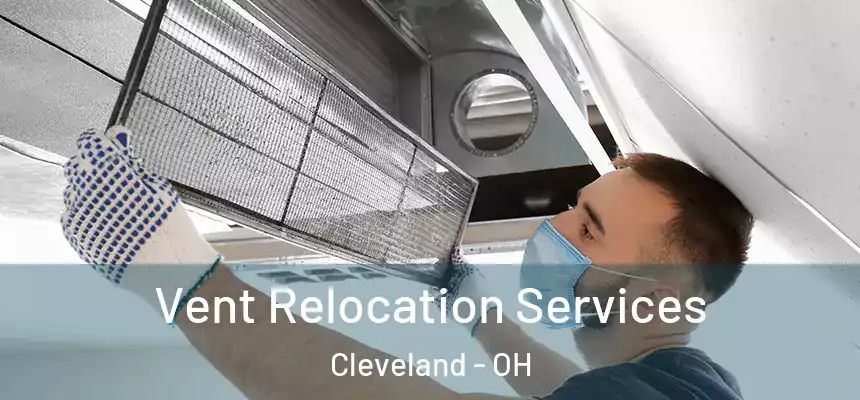 Vent Relocation Services Cleveland - OH