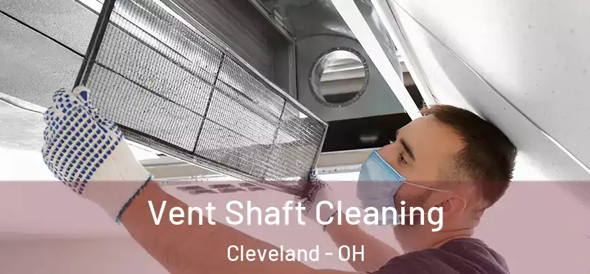 Vent Shaft Cleaning Cleveland - OH