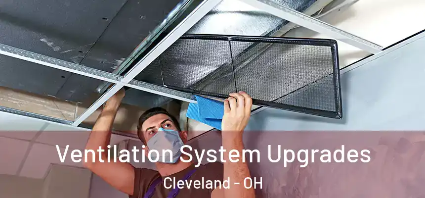 Ventilation System Upgrades Cleveland - OH