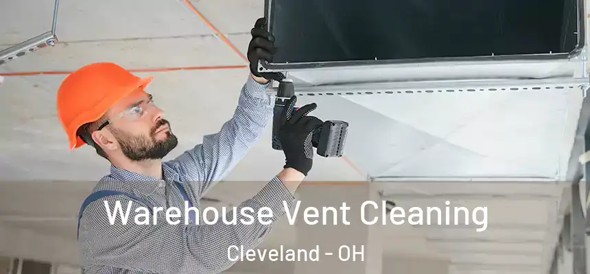 Warehouse Vent Cleaning Cleveland - OH