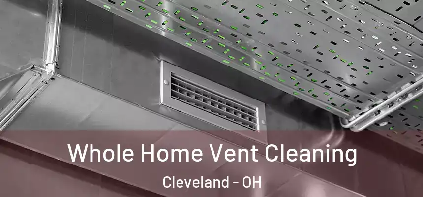 Whole Home Vent Cleaning Cleveland - OH