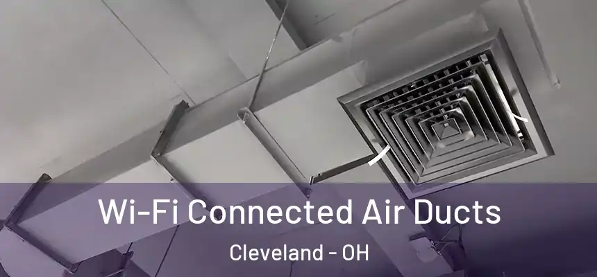 Wi-Fi Connected Air Ducts Cleveland - OH